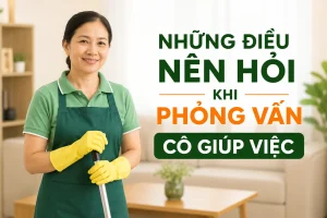 Những điều cần hỏi khi thuê người giúp việc 